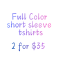 2 for $35 Tshirts 2 Full Color Prints