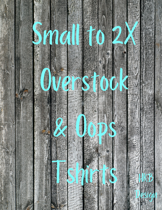 Small to 2X Overstock and Oops Tshirt